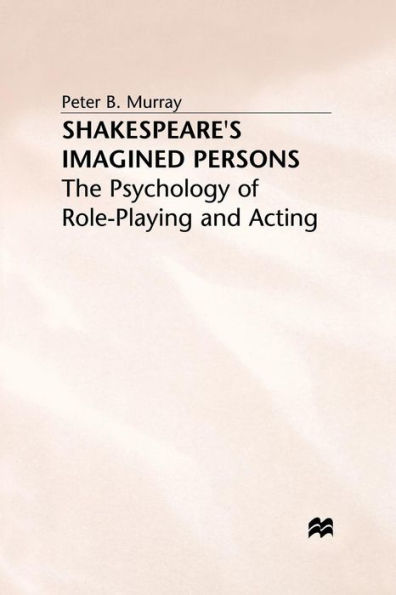 Shakespeare's Imagined Persons: The Psychology of Role-Playing and Acting