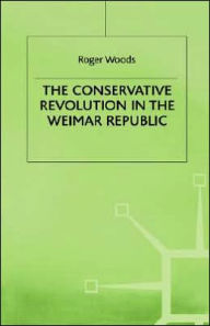 Title: The Conservative Revolution in the Weimar Republic, Author: Roger Woods