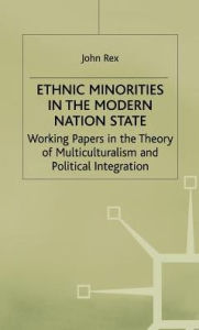 Title: Ethnic Minorities in the Modern Nation State: Working Papers in the Theory of Multiculturalism and Political Integration, Author: J. Rex