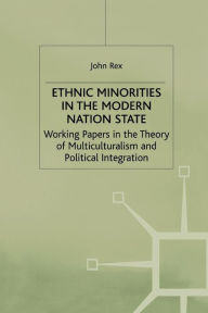 Title: Ethnic Minorities in the Modern Nation State: Working Papers in the Theory of Multiculturalism and Political Integration, Author: J. Rex
