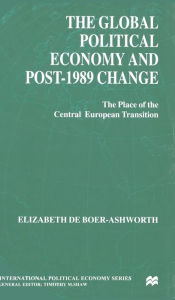 Title: The Global Political Economy and Post-1989 Change: The Place of the Central European Transition, Author: Aleksander Gemel