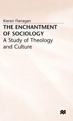 The Enchantment of Sociology: A Study of Theology and Culture