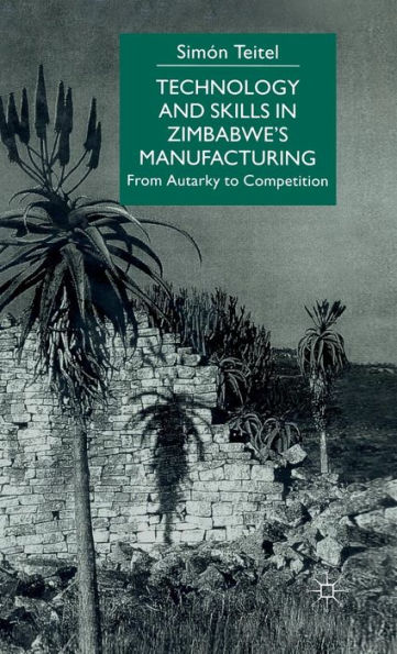 Technology and Skills in Zimbabwe's Manufacturing: From Autarky to Competition