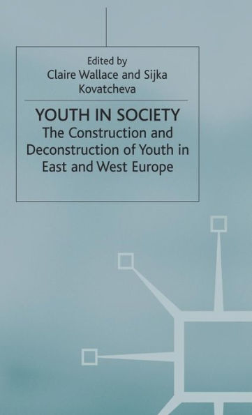 Youth in Society: The Construction and Deconstruction of Youth in East and West Europe