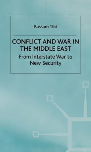 Title: Conflict and War in the Middle East: From Interstate War to New Security, Author: Bassam Tibi