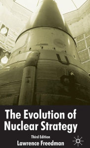 Title: The Evolution of Nuclear Strategy / Edition 3, Author: L. Freedman