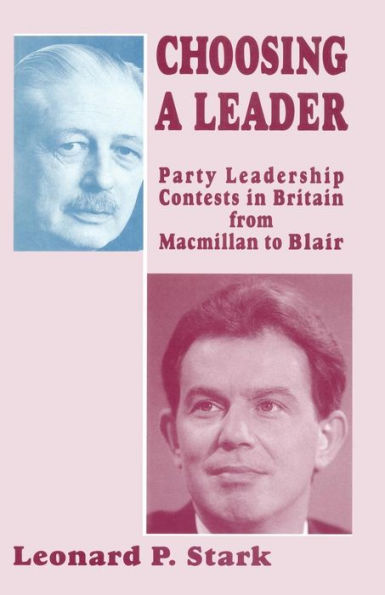 Choosing a Leader: Party Leadership Contests in Britain from Macmillan to Blair