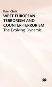 Title: West European Terrorism and Counter-Terrorism: The Evolving Dynamic, Author: P. Chalk