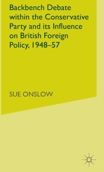 Backbench Debate within the Conservative Party and its Influence on British Foreign Policy, 1948-57
