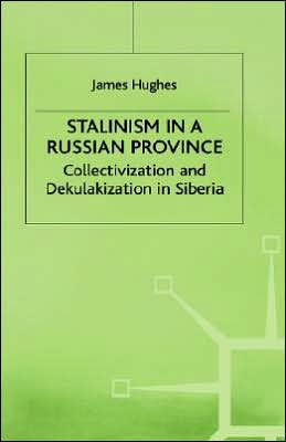 Stalinism in a Russian Province: Collectivization and Dekulakization in Siberia