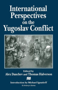 Title: International Perspectives on the Yugoslav Conflict, Author: Alex Danchev