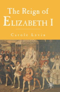 Title: The Reign of Elizabeth 1, Author: Carole Levin
