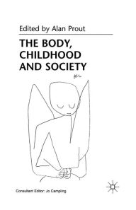 Title: The Body, Childhood and Society, Author: A. Prout