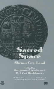 Title: Sacred Space: Shrine, City, Land: Proceedings from the International Conference in Memory of Joshua Prawer, Author: Benjamin Z. Kedar