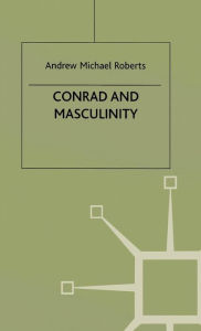 Title: Conrad and Masculinity, Author: A. Roberts