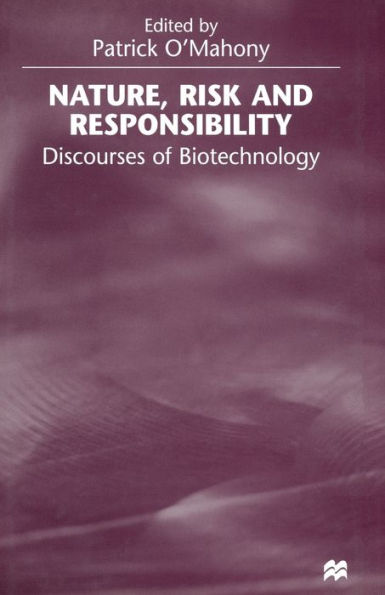 Nature, Risk and Responsibility: Discourses of Biotechnology