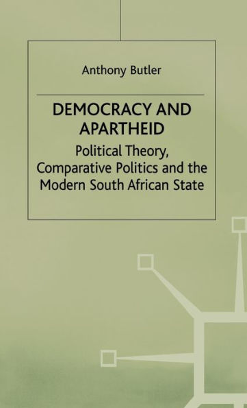 Democracy and Apartheid: Political Theory, Comparative Politics and the Modern South African State