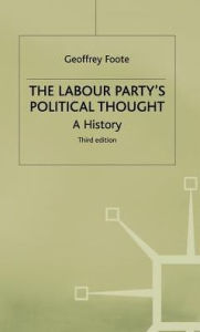 Title: The Labour Party's Political Thought: A History, Author: G. Foote