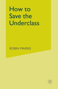 Title: How to Save the Underclass, Author: R. Marris