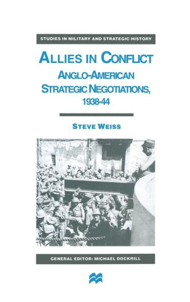 Allies in Conflict: Anglo-American Strategic Negotiations, 1938-44