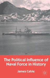 Title: The Political Influence of Naval Force in History, Author: J. Cable
