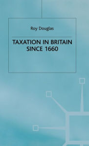 Title: Taxation in Britain since 1660, Author: R. Douglas