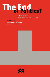 Title: The End of Politics?: Explorations into Modern Antipolitics, Author: Andreas Schedler