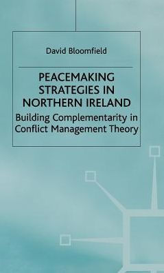 Peacemaking Strategies in Northern Ireland: Building Complementarity in Conflict Management Theory