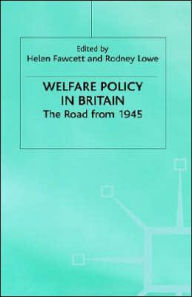 Title: Welfare Policy in Britain: The Road from 1945, Author: Rodney Lowe