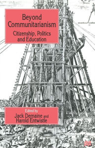 Title: Beyond Communitarianism: Citizenship, Politics and Education, Author: J. Demaine