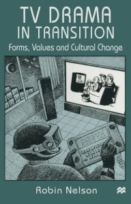 Title: TV Drama in Transition: Forms, Values and Cultural Change, Author: Robin Nelson