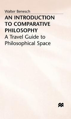 An Introduction to Comparative Philosophy: A Travel Guide to Philosophical Space