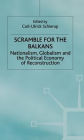 Scramble for the Balkans: Nationalism, Globalism and the Political Economy of Reconstruction