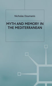 Title: Myth and Memory in the Mediterranean: Remembering Fascism's Empire, Author: N. Doumanis