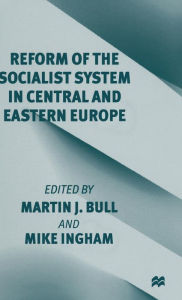 Title: Reform of the Socialist System in Central and Eastern Europe, Author: Martin J. Bull