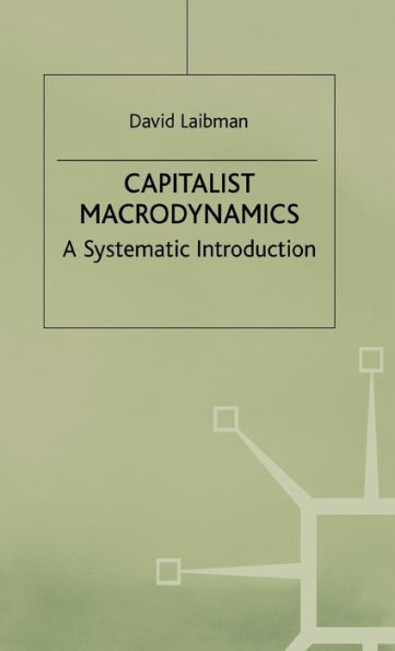 Capitalist Macrodynamics: A Systematic Introduction