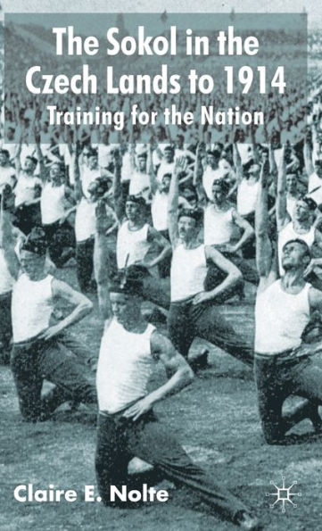 The Sokol in the Czech Lands to 1914: Training for the Nation