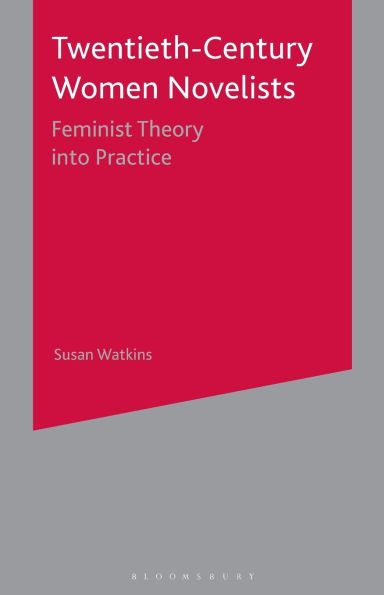 Twentieth-Century Women Novelists: Feminist Theory into Practice