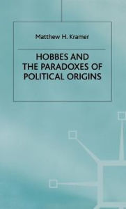 Title: Hobbes and the Paradoxes of Political Origins, Author: M. Kramer