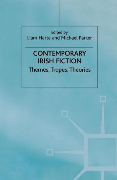 Contemporary Irish Fiction: Themes, Tropes, Theories