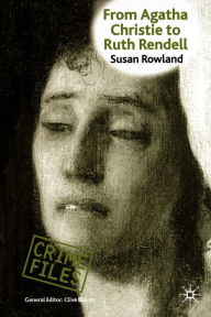Title: From Agatha Christie to Ruth Rendell: British Women Writers in Detective and Crime Fiction, Author: S. Rowland