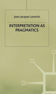 Title: Interpretation as Pragmatics, Author: Michael J Kane