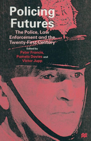 Policing Futures: The Police, Law Enforcement and the Twenty-First Century