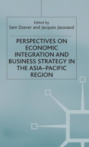 Title: Perspectives on Economic Integration and Business Strategy in the Asia-Pacific Region, Author: Sam Dzever