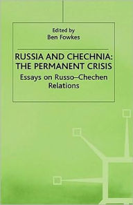 Title: Russia and Chechnia: The Permanent Crisis: Essays on Russo-Chechen Relations, Author: Ben Fowkes