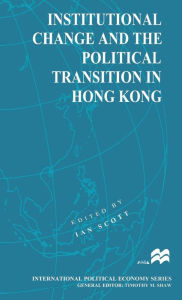 Title: Institutional Change and the Political Transition in Hong Kong, Author: Ian Scott