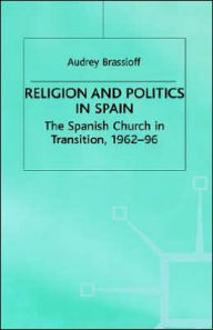 Title: Religion and Politics in Spain: The Spanish Church in Transition, 1962-96, Author: Stephen Booth