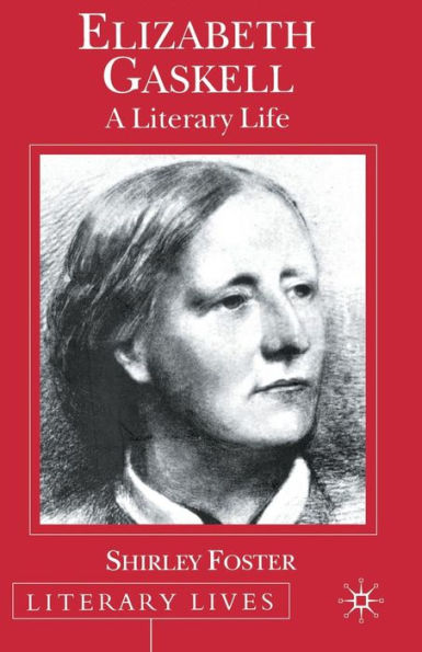 Elizabeth Gaskell: A Literary Life