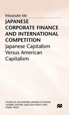 Japanese Corporate Finance and International Competition: Japanese Capitalism versus American Capitalism