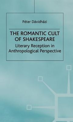 The Romantic Cult of Shakespeare: Literary Reception in Anthropological Perspective